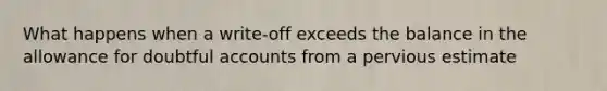 What happens when a write-off exceeds the balance in the allowance for doubtful accounts from a pervious estimate