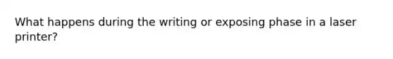 What happens during the writing or exposing phase in a laser printer?