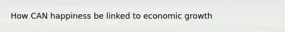 How CAN happiness be linked to economic growth