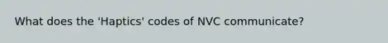 What does the 'Haptics' codes of NVC communicate?