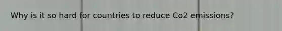 Why is it so hard for countries to reduce Co2 emissions?