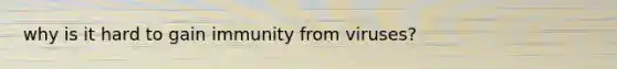 why is it hard to gain immunity from viruses?