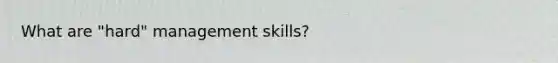 What are "hard" management skills?