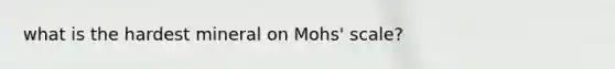 what is the hardest mineral on Mohs' scale?