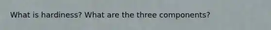 What is hardiness? What are the three components?