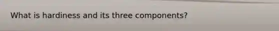 What is hardiness and its three components?
