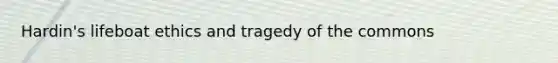 Hardin's lifeboat ethics and tragedy of the commons