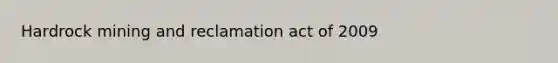 Hardrock mining and reclamation act of 2009