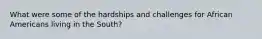 What were some of the hardships and challenges for African Americans living in the South?