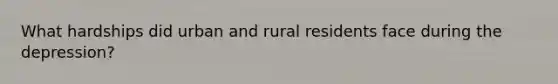 What hardships did urban and rural residents face during the depression?