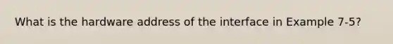 What is the hardware address of the interface in Example 7-5?