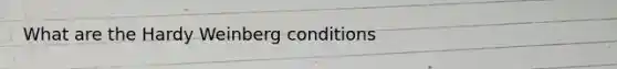 What are the Hardy Weinberg conditions