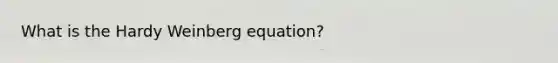 What is the Hardy Weinberg equation?