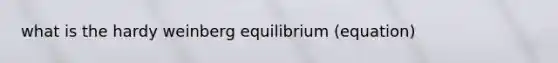 what is the hardy weinberg equilibrium (equation)