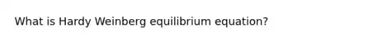 What is Hardy Weinberg equilibrium equation?