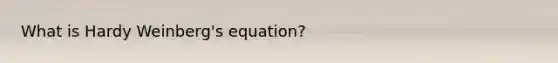 What is Hardy Weinberg's equation?