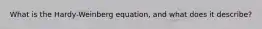 What is the Hardy-Weinberg equation, and what does it describe?