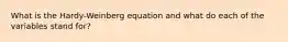 What is the Hardy-Weinberg equation and what do each of the variables stand for?