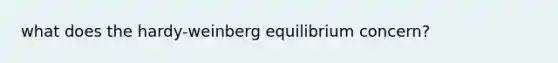 what does the hardy-weinberg equilibrium concern?