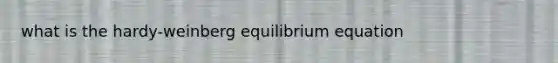 what is the hardy-weinberg equilibrium equation