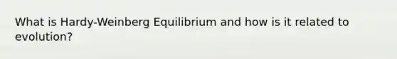 What is Hardy-Weinberg Equilibrium and how is it related to evolution?