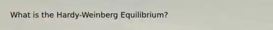 What is the Hardy-Weinberg Equilibrium?