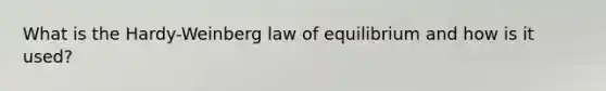 What is the Hardy-Weinberg law of equilibrium and how is it used?