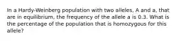 In a Hardy-Weinberg population with two alleles, A and a, that are in equilibrium, the frequency of the allele a is 0.3. What is the percentage of the population that is homozygous for this allele?