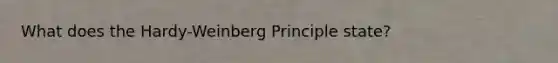 What does the Hardy-Weinberg Principle state?