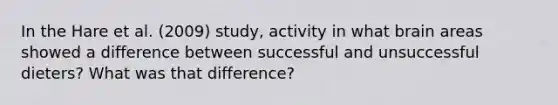 In the Hare et al. (2009) study, activity in what brain areas showed a difference between successful and unsuccessful dieters? What was that difference?