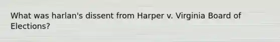 What was harlan's dissent from Harper v. Virginia Board of Elections?