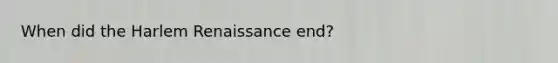 When did the Harlem Renaissance end?