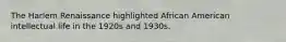 The Harlem Renaissance highlighted African American intellectual life in the 1920s and 1930s.