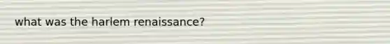 what was the harlem renaissance?