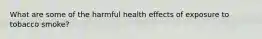 What are some of the harmful health effects of exposure to tobacco smoke?