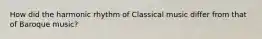 How did the harmonic rhythm of Classical music differ from that of Baroque music?