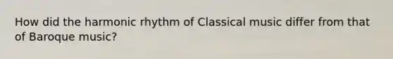 How did the harmonic rhythm of Classical music differ from that of Baroque music?