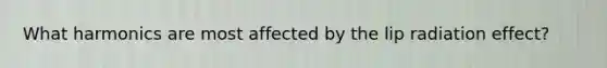 What harmonics are most affected by the lip radiation effect?