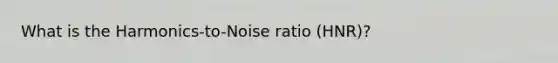 What is the Harmonics-to-Noise ratio (HNR)?