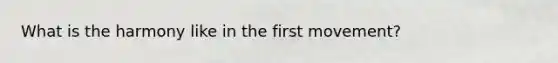 What is the harmony like in the first movement?