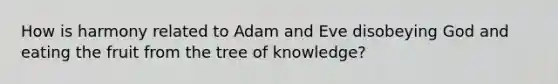 How is harmony related to Adam and Eve disobeying God and eating the fruit from the tree of knowledge?