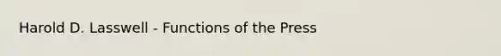 Harold D. Lasswell - Functions of the Press