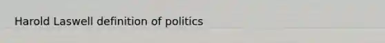 Harold Laswell definition of politics