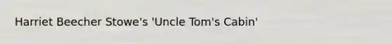Harriet Beecher Stowe's 'Uncle Tom's Cabin'