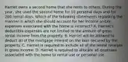 Harriet owns a second home that she rents to others. During the year, she used the second home for 10 personal days and for 200 rental days. Which of the following statements regarding the manner in which she should account for her income and/or expenses associated with the home is incorrect? A. Harriet's deductible expenses are not limited to the amount of gross rental income from the property. B. Harriet will be allowed to deduct all of the mortgage interest on the loan secured by the property. C. Harriet is required to include all of the rental receipts in gross income. D. Harriet is required to allocate all expenses associated with the home to rental use or personal use.