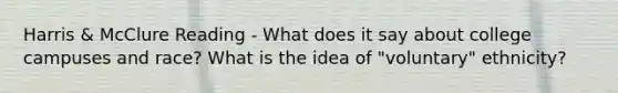 Harris & McClure Reading - What does it say about college campuses and race? What is the idea of "voluntary" ethnicity?