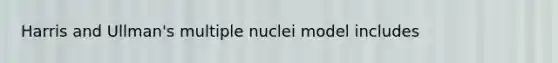 Harris and Ullman's multiple nuclei model includes