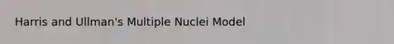 Harris and Ullman's Multiple Nuclei Model