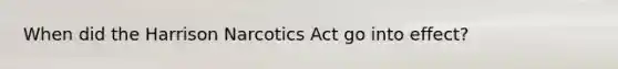 When did the Harrison Narcotics Act go into effect?