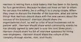 Harrison is retiring from a local bakery that has been in his family for four generations. Because he does not have an heir to whom he can pass the bakery, he is selling it to a young couple. When they meet to discuss the transfer of the business, what are some things that Harrison should share with the new owners about the success of his business? -Harrison should share the organizational chart, as well as a list of local businesses not to partner with. -Harrison should share which community events he has already agreed to take part in over the next three years. -Harrison should share his list of interview questions for hiring new employees. -Harrison should share the culture of the company through stories, rites, and rituals.